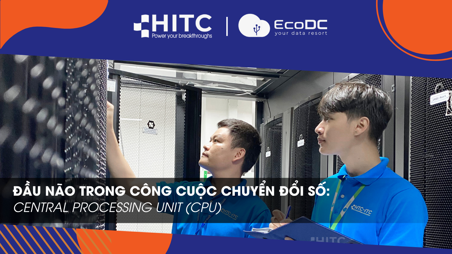 ĐẦU NÃO TRONG CÔNG CUỘC CHUYỂN ĐỔI SỐ: CENTRAL PROCESSING UNIT (CPU)