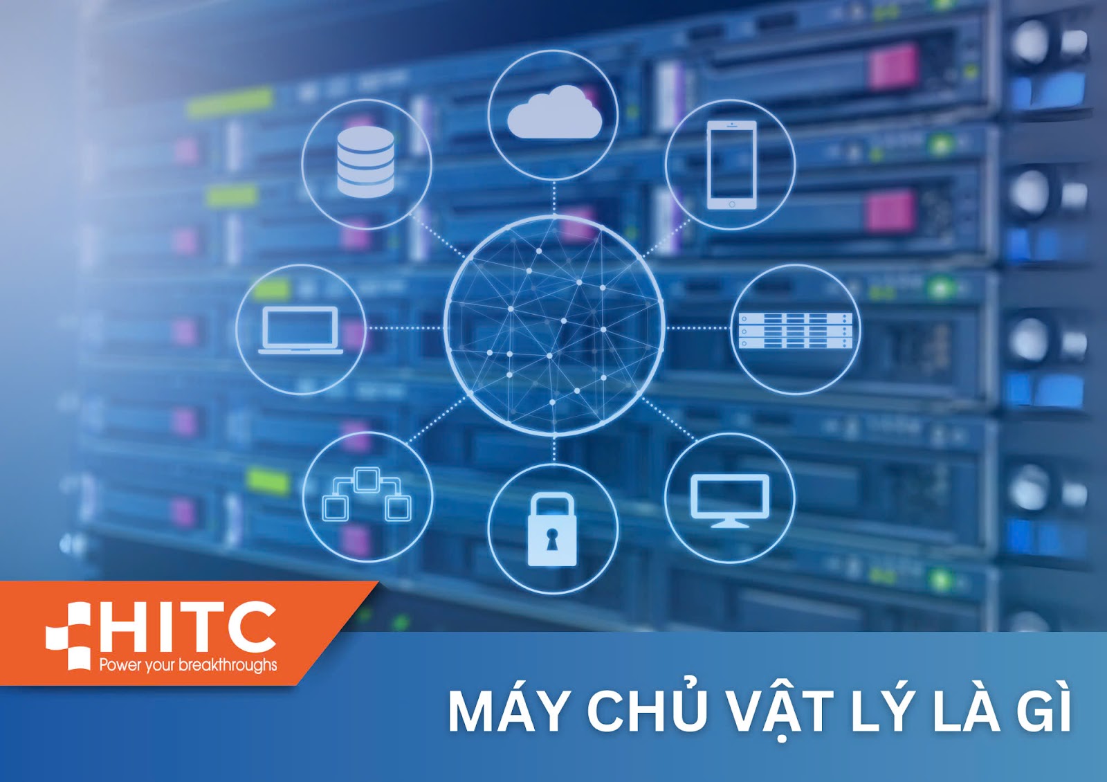 MÁY CHỦ VẬT LÝ LÀ GÌ? ƯU VÀ NHƯỢC ĐIỂM CỦA MÁY CHỦ VẬT LÝ