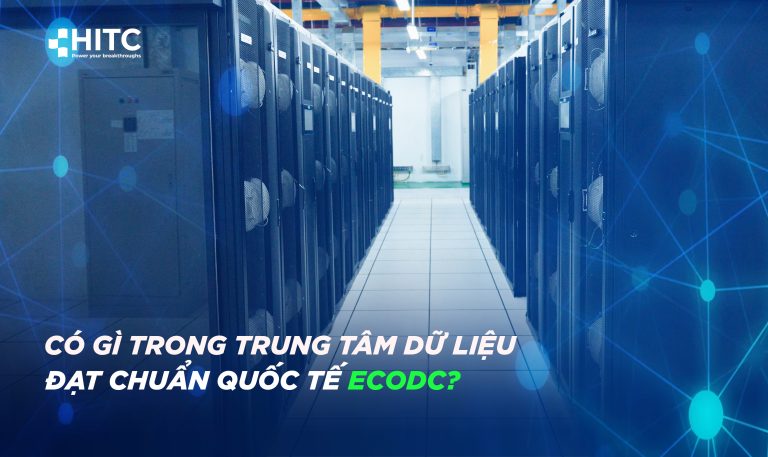 CÓ GÌ TRONG TRUNG TÂM DỮ LIỆU ĐẠT CHUẨN QUỐC TẾ ECODC?