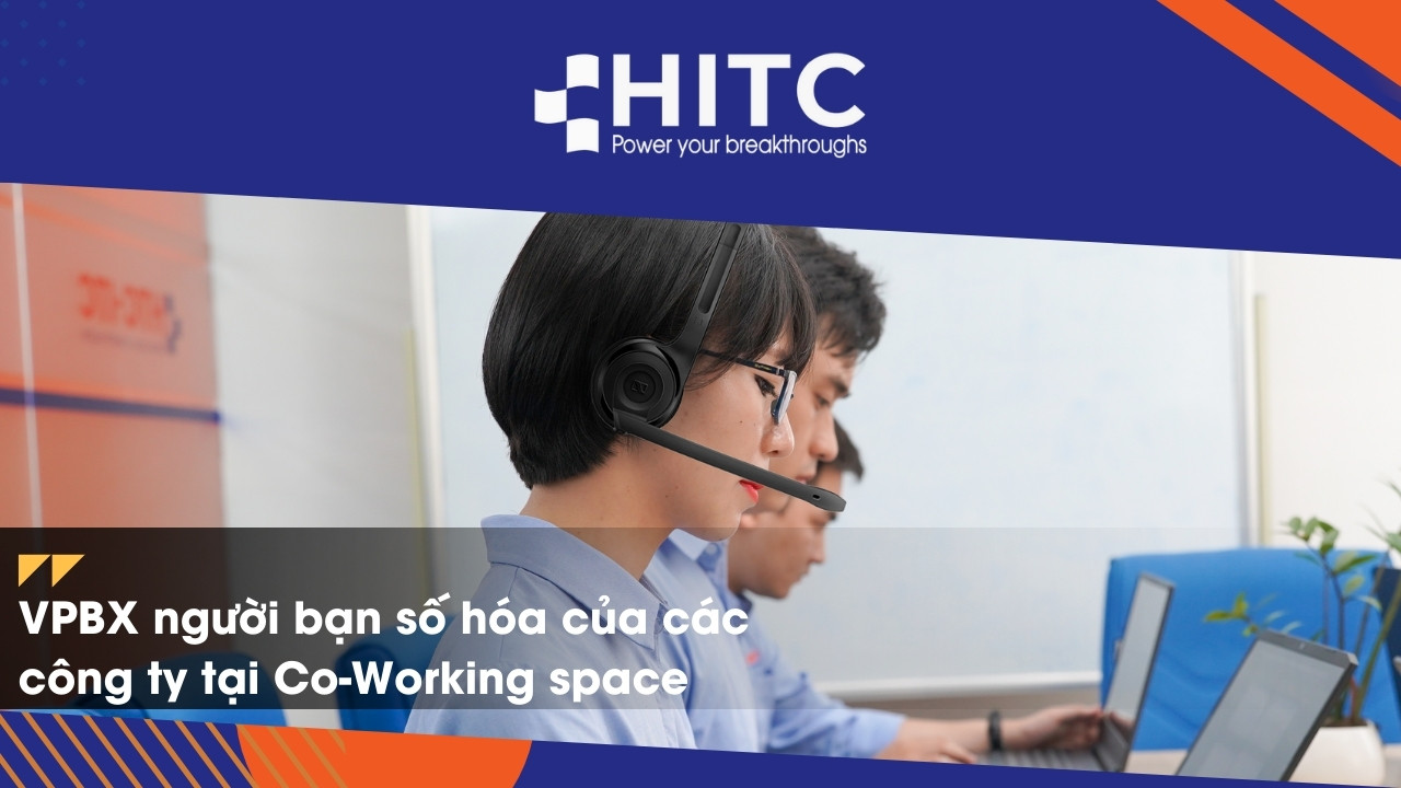 TỔNG ĐÀI ẢO VPBX – NGƯỜI BẠN SỐ HÓA CỦA CÁC CÔNG TY TẠI CO-WORKING SPACE